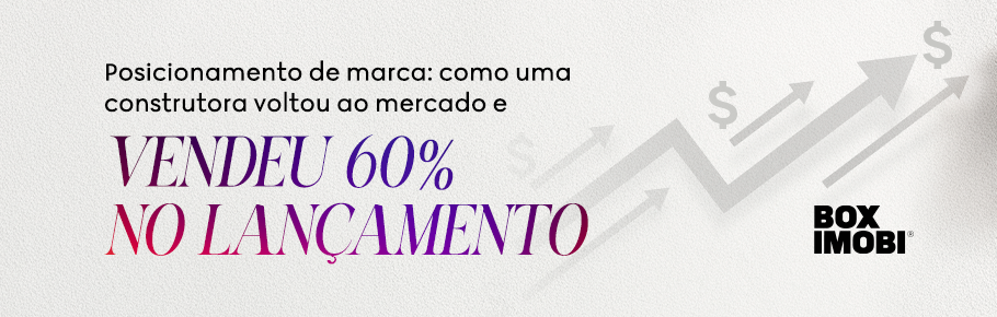 Posicionamento de marca como uma construtora voltou ao mercado e vendeu 60% no lançamento Box Imobi